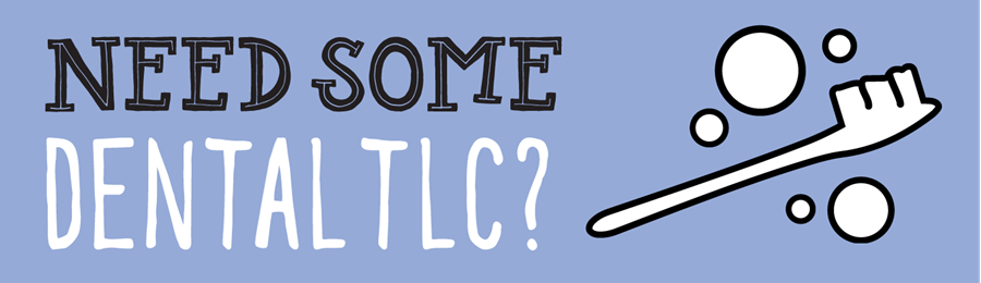Need some dental TLC?