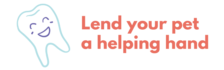 Icon w/cute smiling tooth and text: Lend your pet a helping hand