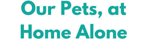 Text: Our Pets, at Home Alone