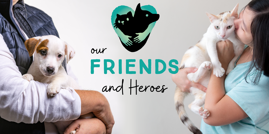 Man holding adorable puppy + woman holding sweet calico cat. Logo: Our Friends and Heroes.