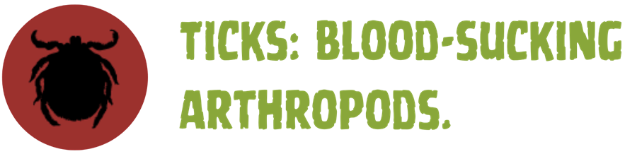 Icon w/tick and text: Ticks: blood-sucking arthropods.